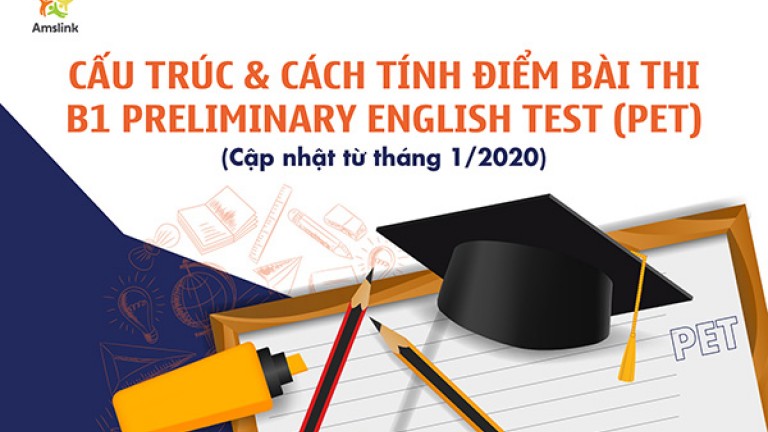 CẤU TRÚC VÀ CÁCH TÍNH ĐIỂM BÀI THI B1 PRELIMINARY ENGLISH TEST (PET) - CẬP NHẬT TỪ THÁNG 1/2020
